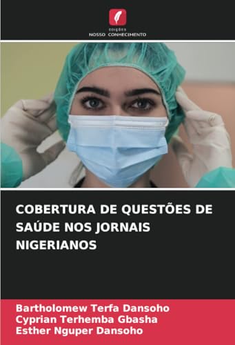 COBERTURA DE QUESTÕES DE SAÚDE NOS JORNAIS NIGERIANOS von Edições Nosso Conhecimento