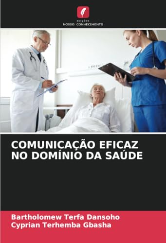 COMUNICAÇÃO EFICAZ NO DOMÍNIO DA SAÚDE von Edições Nosso Conhecimento