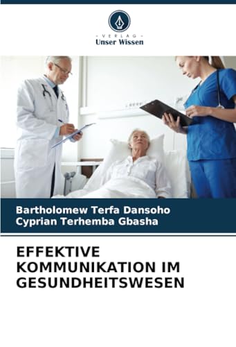 EFFEKTIVE KOMMUNIKATION IM GESUNDHEITSWESEN: DE von Verlag Unser Wissen