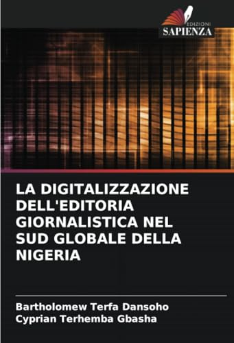 LA DIGITALIZZAZIONE DELL'EDITORIA GIORNALISTICA NEL SUD GLOBALE DELLA NIGERIA von Edizioni Sapienza