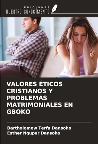 VALORES ÉTICOS CRISTIANOS Y PROBLEMAS MATRIMONIALES EN GBOKO von Ediciones Nuestro Conocimiento