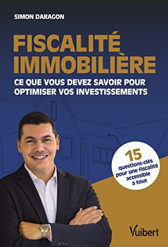 Fiscalité immobilière: Ce que vous devez savoir pour optimiser vos investissements