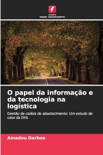 O papel da informação e da tecnologia na logística: Gestão da cadeia de abastecimento: Um estudo de caso da DHL