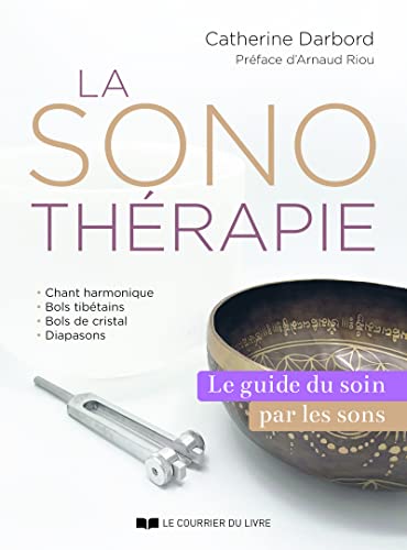 La Sonothérapie - Le guide du soin par les sons: Le guide de référence du soin par les sons