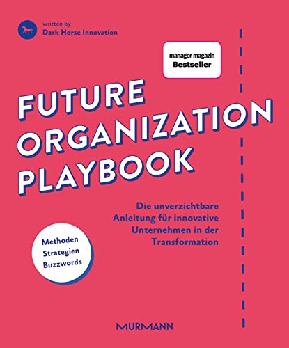 Future Organization Playbook: Die unverzichtbare Anleitung für innovative Unternehmen in der Transformation