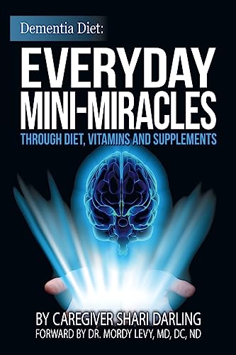 Dementia Diet: Everyday Mini-Miracles: Through Diet, Vitamins and Supplements von CREATESPACE