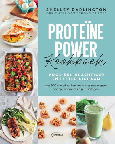 Proteïne power kookboek: voor een krachtiger en fitter lichaam : met 100 eiwitrijke, koolhydraatarme recepten voor je workouts en je rustdagen von Manteau