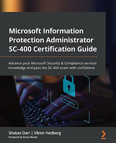 Microsoft Information Protection Administrator SC-400 Certification Guide: Advance your Microsoft Security & Compliance services knowledge and pass the SC-400 exam with confidence von Packt Publishing