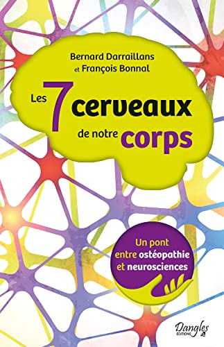 Les 7 cerveaux de notre corps - Un pont entre ostéopathie et neurosciences