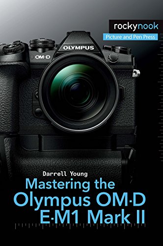 Mastering the Olympus OM-D E-M1 Mark II (The Mastering Camera Guide) von Rocky Nook