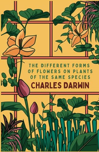 The Different Forms of Flowers on Plants of the Same Species: Darwin’s 1877 Botanical Book on The Science of Plant Physiology (Annotated)