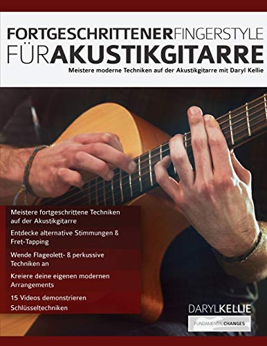 Fortgeschrittener Fingerstyle für Akustikgitarre: Meistere moderne Techniken auf der Akustikgitarre mit Daryl Kellie (Akustikgitarre spielen lernen)
