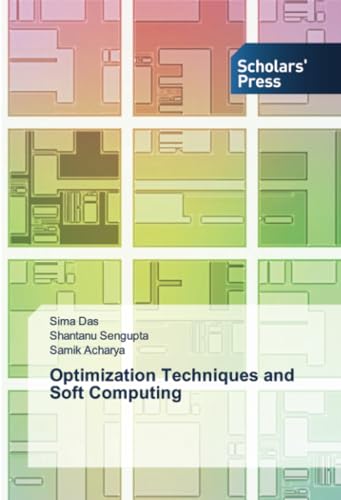 Optimization Techniques and Soft Computing: DE von Scholars' Press