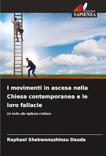 I movimenti in ascesa nella Chiesa contemporanea e le loro fallacie: Un invito alla vigilanza cristiana von Edizioni Sapienza