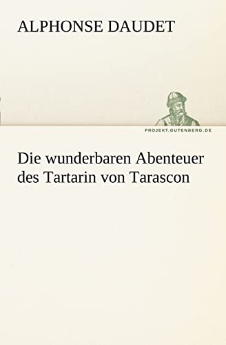 Die wunderbaren Abenteuer des Tartarin von Tarascon (TREDITION CLASSICS)