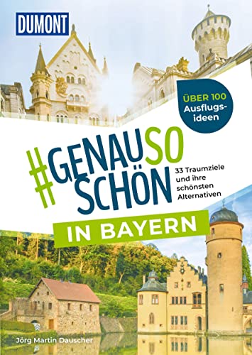 DuMont #genausoschön in Bayern: 33 Traumziele und ihre schönsten Alternativen von DUMONT REISEVERLAG