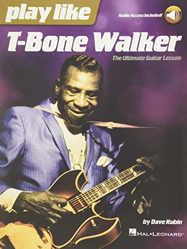 Play Like T-Bone Walker: The Ultimate Guitar Lesson with Audio Access Included: The Ultimate Guitar Lesson with Audio Access Included!: The Ultimate Guitar Lesson - Includes Downloadable Audio von HAL LEONARD