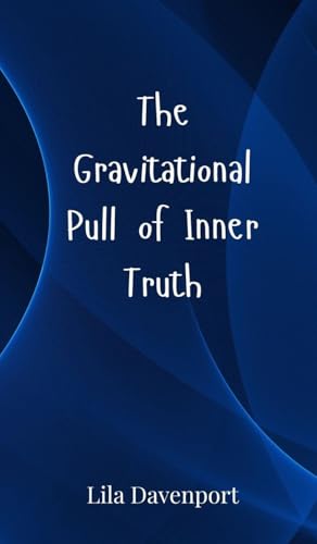 The Gravitational Pull of Inner Truth von Creative Arts Management OÜ