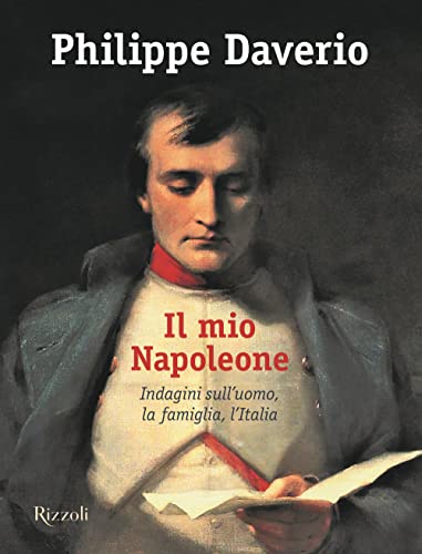 Il mio Napoleone. Indagini sull'uomo, la famiglia, l'Italia. Ediz. illustrata (Illustrati) von Mondadori Electa