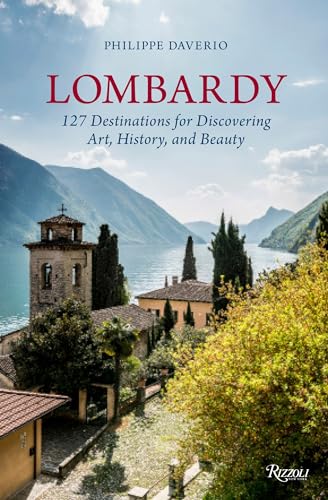 Lombardy: 127 Destinations For Discovering Art, History, and Beauty