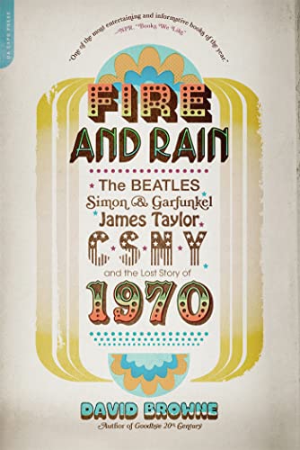 Fire and Rain: The Beatles, Simon and Garfunkel, James Taylor, CSNY, and the Lost Story of 1970 von Da Capo Press