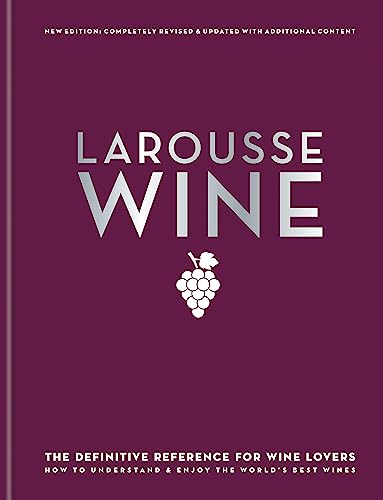 Larousse Wine: The definitve reference for wine lovers. How to understand & enjoy the world's best wines