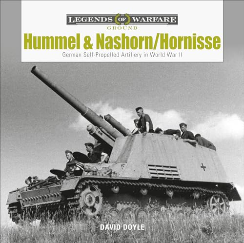 Hummel and Nashorn/Hornisse: German Self-Propelled Artillery in World War II (Legends of Warfare: Ground, 19, Band 19)