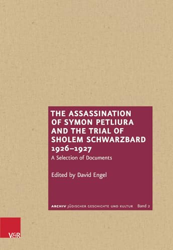 The Assassination of Symon Petliura and the Trial of Scholem Schwarzbard 1926-1927: A Selection of Documents (Archive of Jewish History and Culture) (Archiv jüdischer Geschichte und Kultur, Band 2)