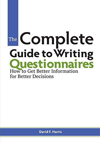 The Complete Guide to Writing Questionnaires: How to Get Better Information for Better Decisions von Parlux