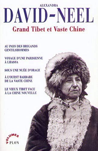 Grand Tibet et vaste Chine: Au pays des brigands gentilshommes ; Voyage d'une Parisienne à Lhassa ; Sous des nuées d'orage ; A l'ouest barbare de la ... ; Le vieux Tibet face à la Chine nouvelle