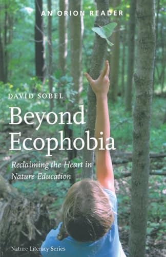 Beyond Ecophobia: Reclaiming the Heart in Nature Education von Orion Magazine