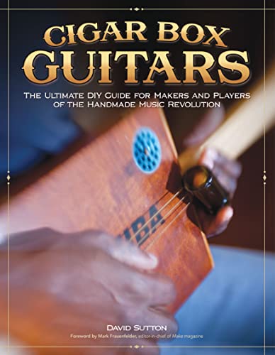 Cigar Box Guitars: The Ultimate DIY Guide for Makers and Players of the Handmade Music Revolution von Fox Chapel Publishing