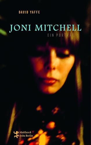 Joni Mitchell - Ein Porträt: Ungekürzte Ausgabe von Matthes & Seitz Verlag