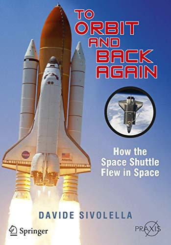 To Orbit and Back Again: How the Space Shuttle Flew in Space (Springer Praxis Books)