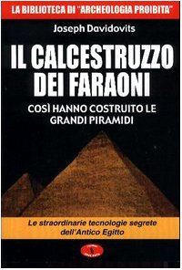 Il calcestruzzo dei faraoni: così hanno costruito le grandi piramidi. Le straordinarie tecnologie segrete dell'antico Egitto (La biblioteca di Archeologia Mysteriosa) von Mondo Ignoto