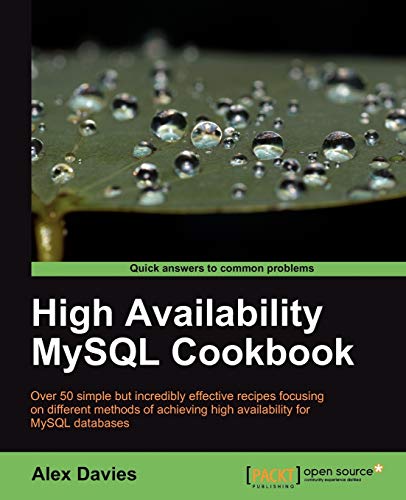 High Availability MySQL Cookbook: Over 50 Simple but Incredibly Effective Recipes Focusing on Different Methods of Achieving High Availability for Mysql Databeses von Packt Publishing