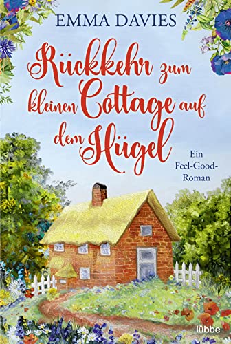 Rückkehr zum kleinen Cottage auf dem Hügel: Ein bezaubernder Feel-Good-Roman (Ein Cottage-Liebesroman aus England, Band 3) von Lübbe