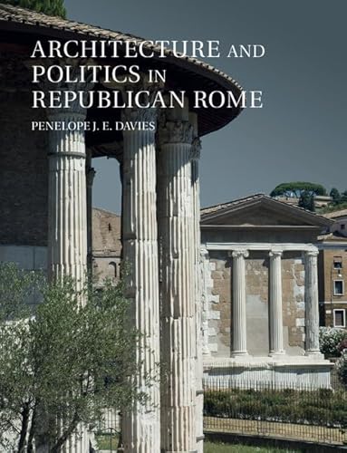 Architecture and Politics in Republican Rome von Cambridge University Press