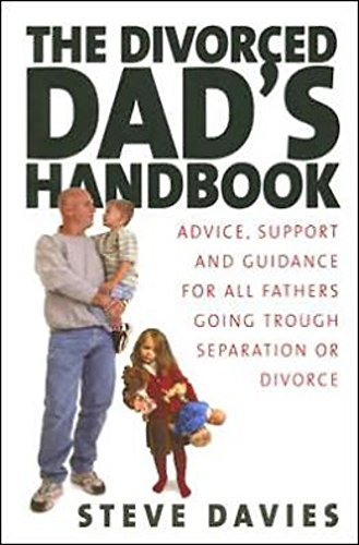 The Divorced Dad's Handbook: Advice, support and guidance for all the fathers going through separation or divorce: Practical Help and Reassurance for All Fathers Made Absent by Divorce or Separation von How To Books