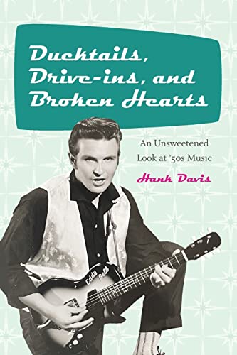 Ducktails, Drive-ins, and Broken Hearts: An Unsweetened Look at '50s Music (The Excelsior Editions)