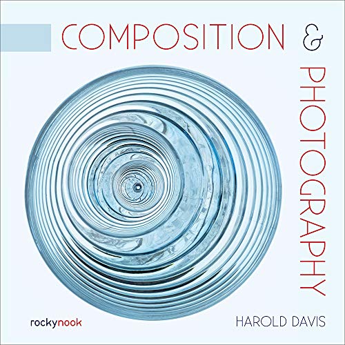 Composition & Photography: Working With Photography Using Design Concepts von Rocky Nook