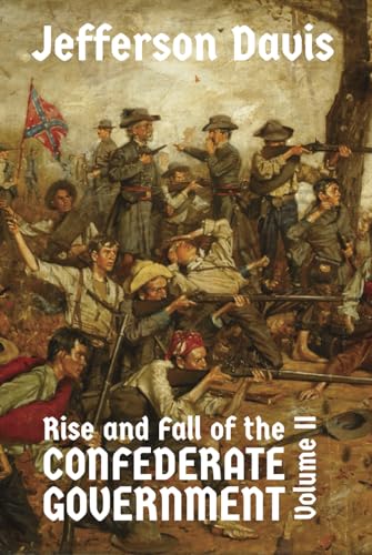 The Rise and Fall of the Confederate Government: Volume II von East India Publishing Company