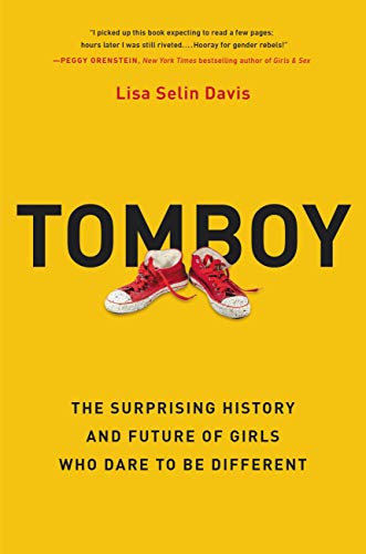 Tomboy: The Surprising History and Future of Girls Who Dare to Be Different von Hachette Go