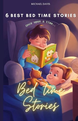 6 Best Bed Time Stories: Enchanting Tales to End the Day with a Smile, Stories to Soothe, Inspire, and Send Them Off to Dreamland, Whimsical Stories to Tuck Your Little Ones In von Independently published