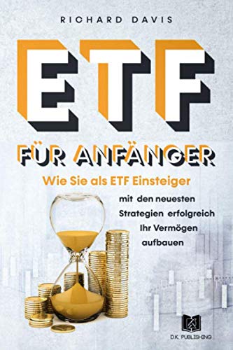 ETF für Anfänger: Wie Sie als ETF Einsteiger mit den neusten Strategien erfolgreich Ihr Vermögen aufbauen (Vermögensaufbau, Band 1) von Independently published