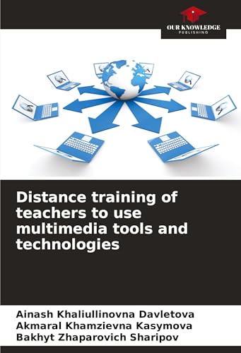 Distance training of teachers to use multimedia tools and technologies: DE von Our Knowledge Publishing