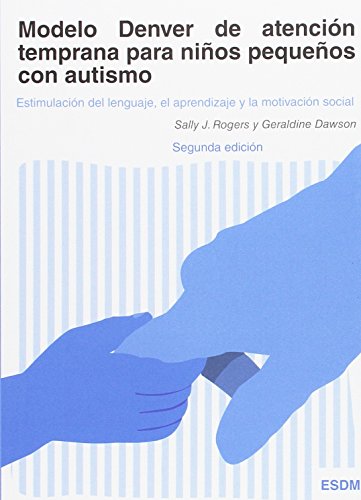 Modelo Denver de atención temprana para niños pequeños con autismo : estimulación del lenguaje, el aprendizaje y la motivación social von Autismo Ávila