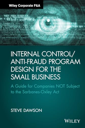 Internal Control/Anti-Fraud Program Design for the Small Business: A Guide for Companies Not Subject to the Sarbanes-Oxley ACT (Wiley Corporate F&a)