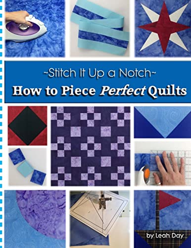 How to Piece Perfect Quilts (Stitch It Up a Notch, Band 1) von CREATESPACE