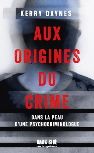 Aux origines du crime - Dans la peau d'une psychocriminologue: Tome 1 : Dans la peau d'une psychocriminologue von DARK SIDE POCHE